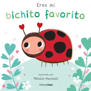 ERES MI BICHITO FAVORITO. LIBRO DE CARTÓN CON TROQUELES