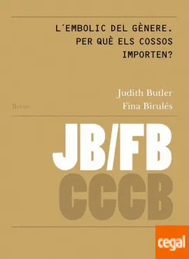 L´EMBOLIC DEL GÈNERE. PER QUÈ ELS COSSOS IMPORTEN? / GENDER TROUBLE: WHY DO BODI