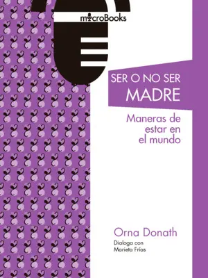 SER O NO SER MADRES. MANERAS DE ESTAR EN EL MUNDO