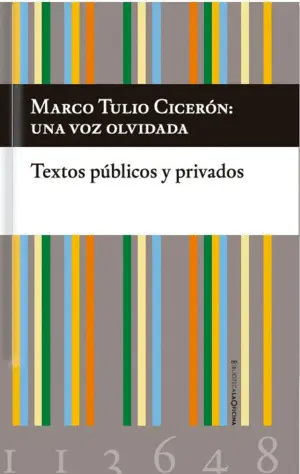 MARCO TULIO CICERÓN: UNA VOZ OLVIDADA. TEXTOS PÚBLICOS Y PRIVADOS