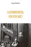 LA DEMOCRÀCIA, PER FER QUÈ?