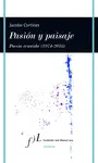 PASIÓN Y PAISAJE (POESÍA REUNIDA, 1974-2016)