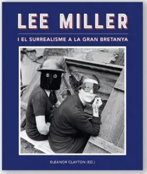 LEE MILLER I EL SUREALISME A LA GRAN BRETANYA