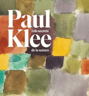 PAUL KLEE I ELS SECRETS DE LA NATURA