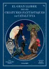 EL GRAN LLIBRE DE LES CRIATURES  FANTÀSTIQUES DE CATALUNYA