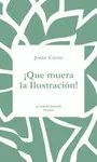 ¡QUE MUERA LA ILUSTRACIÓN!