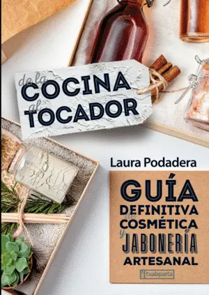 DE LA COCINA AL TOCADOR.GUIA DEFINITIVA COSMETICA ARTESANAL