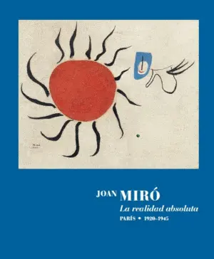 JOAN MIRÓ. LA REALIDAD ABSOLUTA.