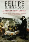 FELIPE EL HERMOSO. ANATOMÍA DE UN CRIMEN