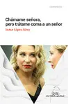 CHAMAME SEÑORA, PERO TRATAME COMA A UN SEÑOR