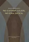 NO ESTABA LEJOS, NO ERA DIFÍCIL