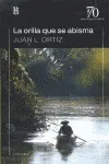 LA ORILLA QUE SE ABISMA / JUAN L. ORTIZ ; PRÓLOGO DE DANIEL FREIDEMBERG.